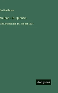 Amiens - St. Quentin: Die Schlacht am 19. Januar 1871