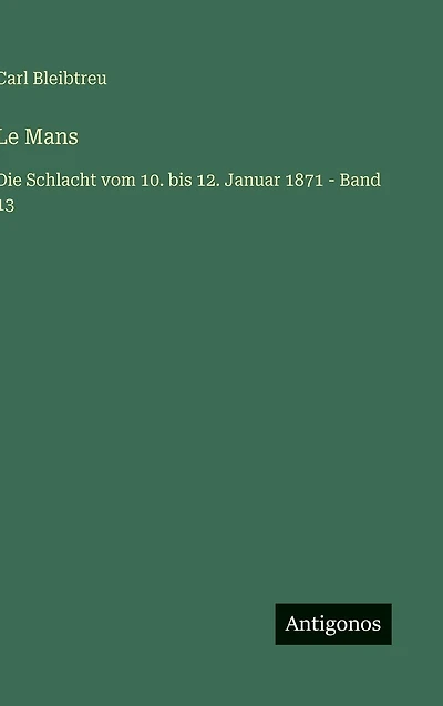 Le Mans: Die Schlacht vom 10. bis 12. Januar 1871 - Band 13