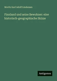 Finnland und seine Bewohner: eine historisch-geographische Skizze