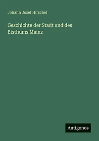 Geschichte der Stadt und des Bisthums Mainz