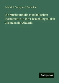 die Musik und musikalischen Instrumente ihrer Beziehung zu den Gesetzen der Akustik