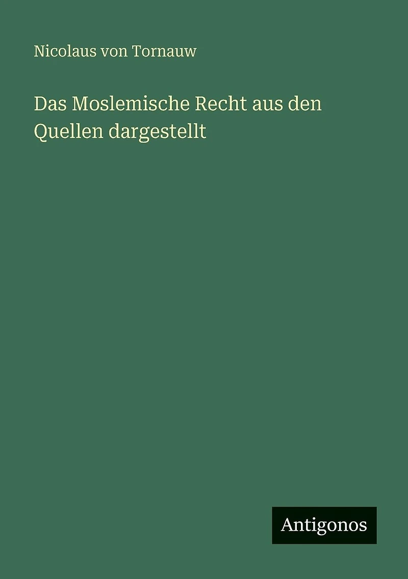 Das Moslemische Recht aus den Quellen dargestellt