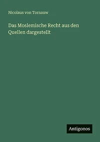 Das Moslemische Recht aus den Quellen dargestellt