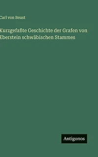 Kurzgefaï¿½te Geschichte der Grafen von Eberstein schwï¿½bischen Stammes