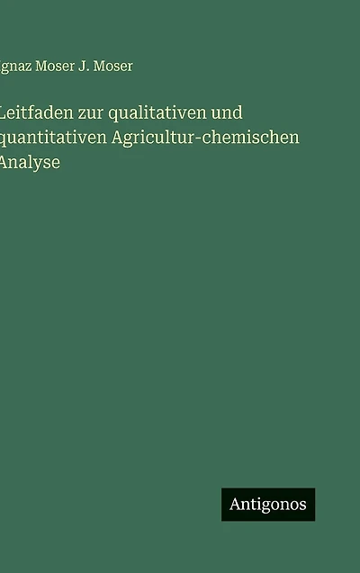 Leitfaden zur qualitativen und quantitativen Agricultur-chemischen Analyse