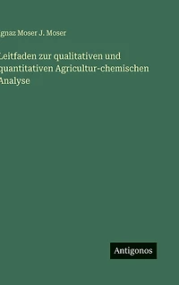 Leitfaden zur qualitativen und quantitativen Agricultur-chemischen Analyse