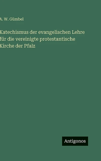Katechismus der evangelischen Lehre f�r die vereinigte protestantische Kirche Pfalz