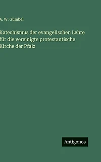 Katechismus der evangelischen Lehre fï¿½r die vereinigte protestantische Kirche Pfalz