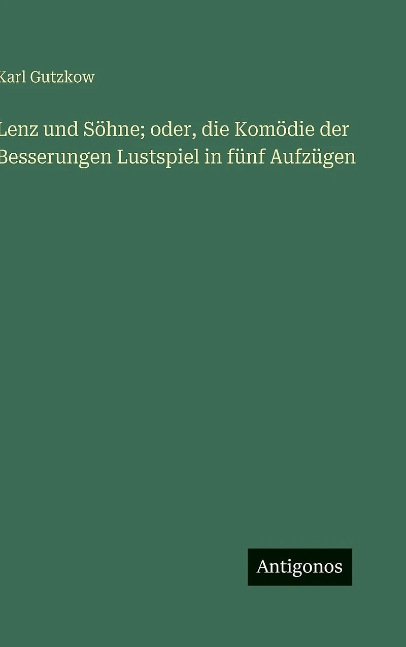 Lenz und S�hne; oder, die Kom�die der Besserungen Lustspiel in f�nf Aufz�gen