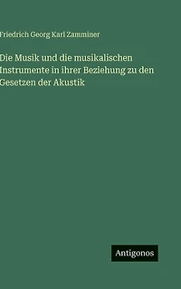 die Musik und musikalischen Instrumente ihrer Beziehung zu den Gesetzen der Akustik