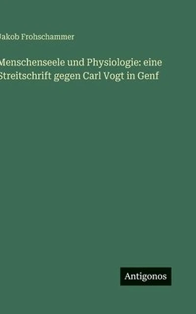 Menschenseele und Physiologie: eine Streitschrift gegen Carl Vogt Genf