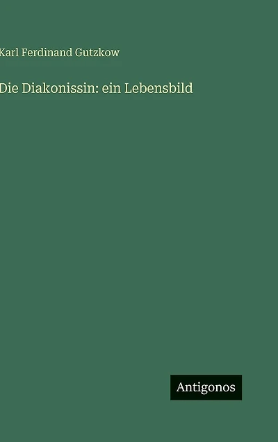 Die Diakonissin: ein Lebensbild