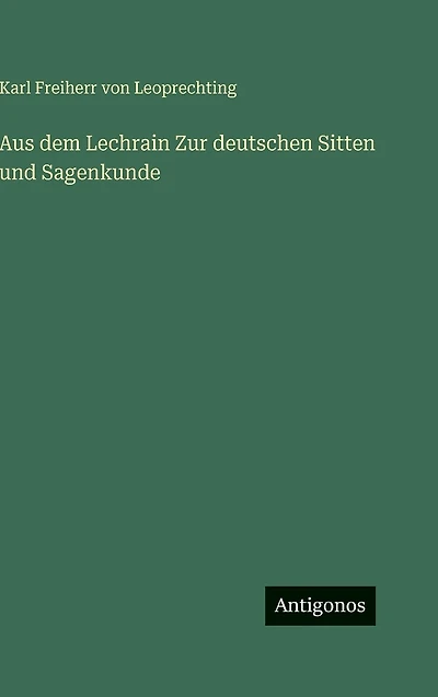 Aus dem Lechrain Zur deutschen Sitten und Sagenkunde