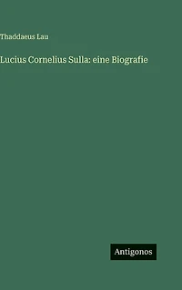 Lucius Cornelius Sulla: eine Biografie