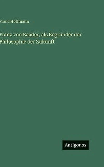 Franz von Baader, als Begr�nder der Philosophie der Zukunft