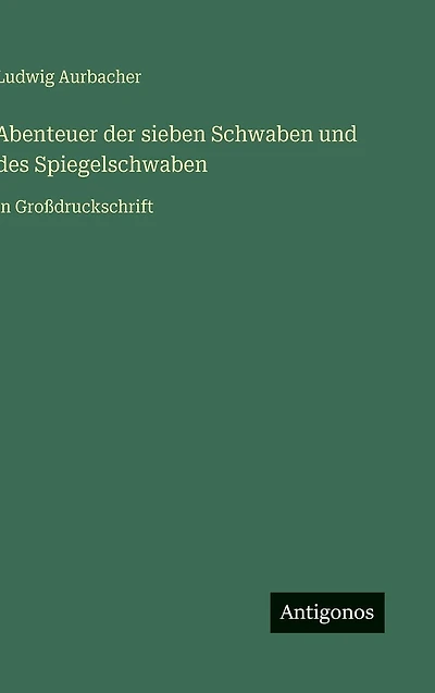 Abenteuer der sieben Schwaben und des Spiegelschwaben: in Gro�druckschrift