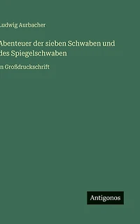 Abenteuer der sieben Schwaben und des Spiegelschwaben: in Groï¿½druckschrift
