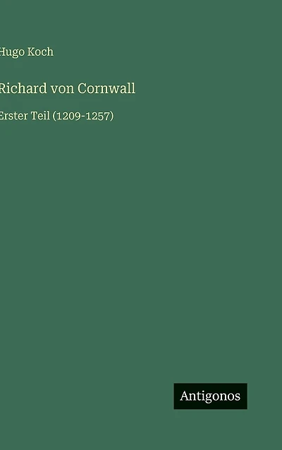 Richard von Cornwall: Erster Teil (1209-1257)