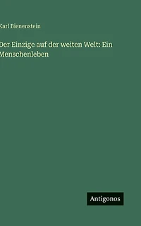 der Einzige auf weiten Welt: Ein Menschenleben
