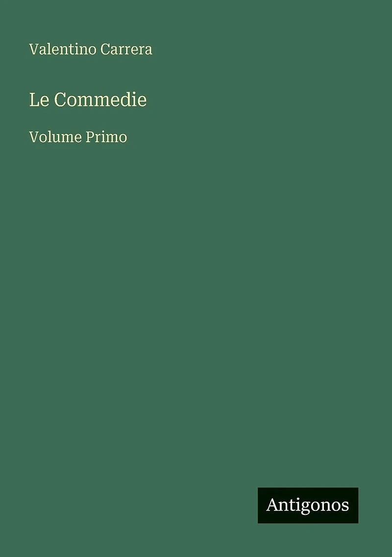 Le Commedie: Volume Primo