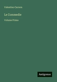 Le Commedie: Volume Primo