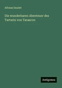 Die wunderbaren Abenteuer des Tartarin von Tarascon
