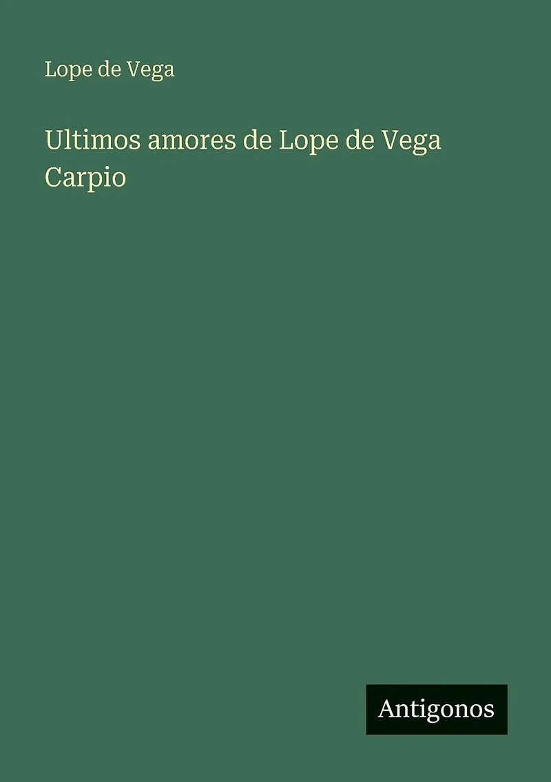 Ultimos amores de Lope Vega Carpio