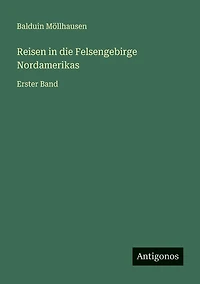 Reisen die Felsengebirge Nordamerikas: Erster Band