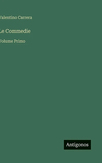 Le Commedie: Volume Primo