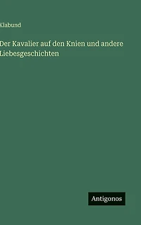 Der Kavalier auf den Knien und andere Liebesgeschichten