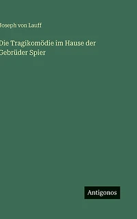 Die Tragikomï¿½die im Hause der Gebrï¿½der Spier