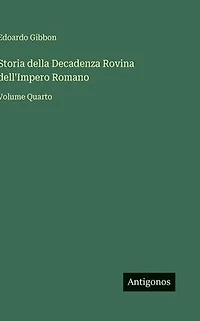 Storia della Decadenza Rovina dell'Impero Romano: Volume Quarto