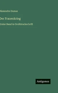 Der Frauenkrieg: Erster Band GroÃ¯Â¿Â½druckschrift