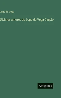 Ultimos amores de Lope Vega Carpio
