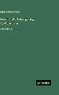 Reisen die Felsengebirge Nordamerikas: Erster Band