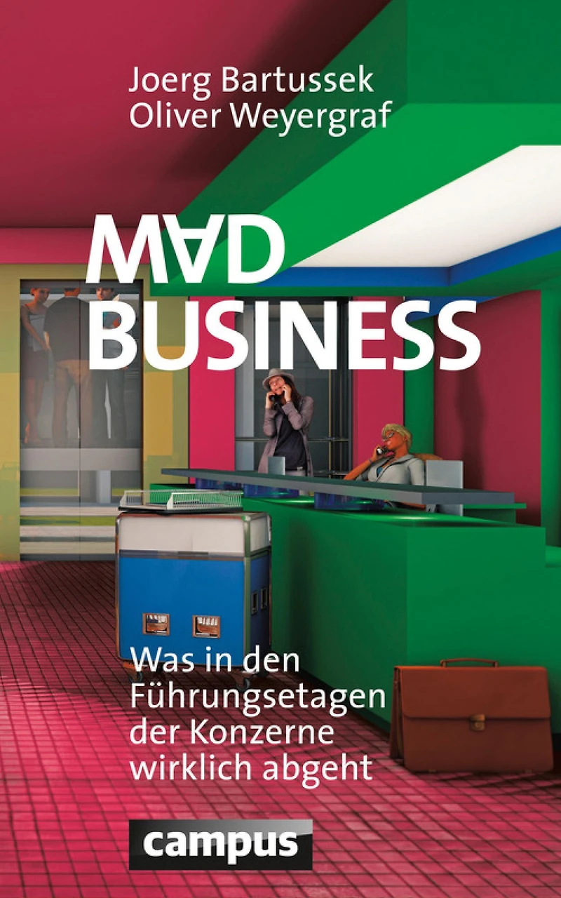Mad Business: Was den Führungsetagen der Konzerne wirklich abgeht