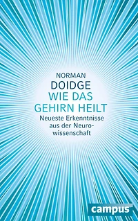 Wie das Gehirn heilt. Neueste Erkenntnisse aus der Neurowissenschaft