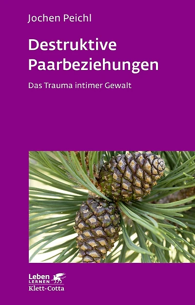 Destruktive Paarbeziehungen (Leben Lernen, Bd. 214): Das Trauma intimer Gewalt