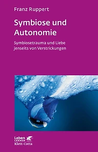 Symbiose und Autonomie (Leben Lernen, Bd. 234): Symbiosetrauma und Liebe jenseits von Verstrickungen