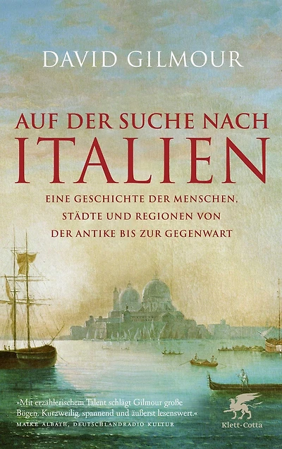 Auf der Suche nach Italien: Eine Geschichte der Menschen, Städte und Regionen von der Antike bis zur Gegenwart