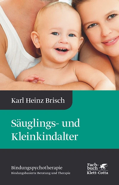 Säuglings- und Kleinkindalter (Bindungspsychotherapie, Bd. 2): Bindungspsychotherapie - Bindungsbasierte Beratung und Therapie