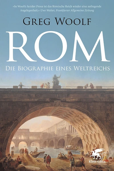 Rom: Die Biographie eines Weltreichs