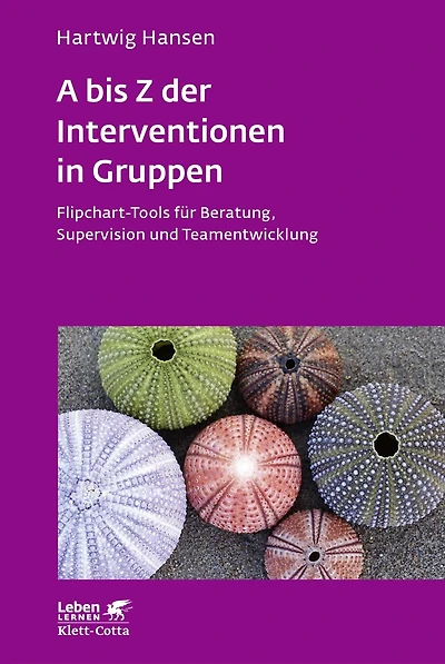 A bis Z der Interventionen in Gruppen (Leben Lernen, Bd. 292): Flipchart-Tools für Beratung, Supervision und Teamentwicklung