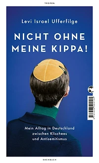 Nicht ohne meine Kippa - Mein Alltag Deutschland zwischen Klischees und Antisemitismus (Gekürzt)