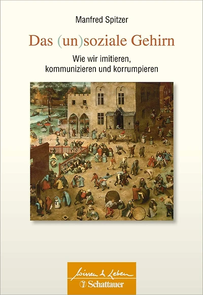 Das (un)soziale Gehirn (Wissen & Leben): Wie wir imitieren, kommunizieren und korrumpieren