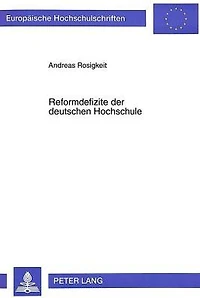 Reformdefizite der deutschen Hochschule: Zum Dilemma der staatlichen Universitaet im Spannungsfeld zwischen Normativer Theorie und Politischer Realitaet