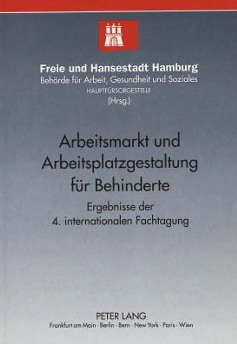 Arbeitsmarkt und Arbeitsplatzgestaltung fuer Behinderte: Ergebnisse der 4. internationalen Fachtagung