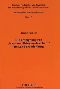 Die Enteignung von "Nazi- und Kriegsverbrechern" im Land Brandenburg: Eine verwaltungsgeschichtliche Studie zu den SMAD-Befehlen Nr. 124 vom 30. Oktober 1945 bzw. Nr. 64 vom 17. April 1948