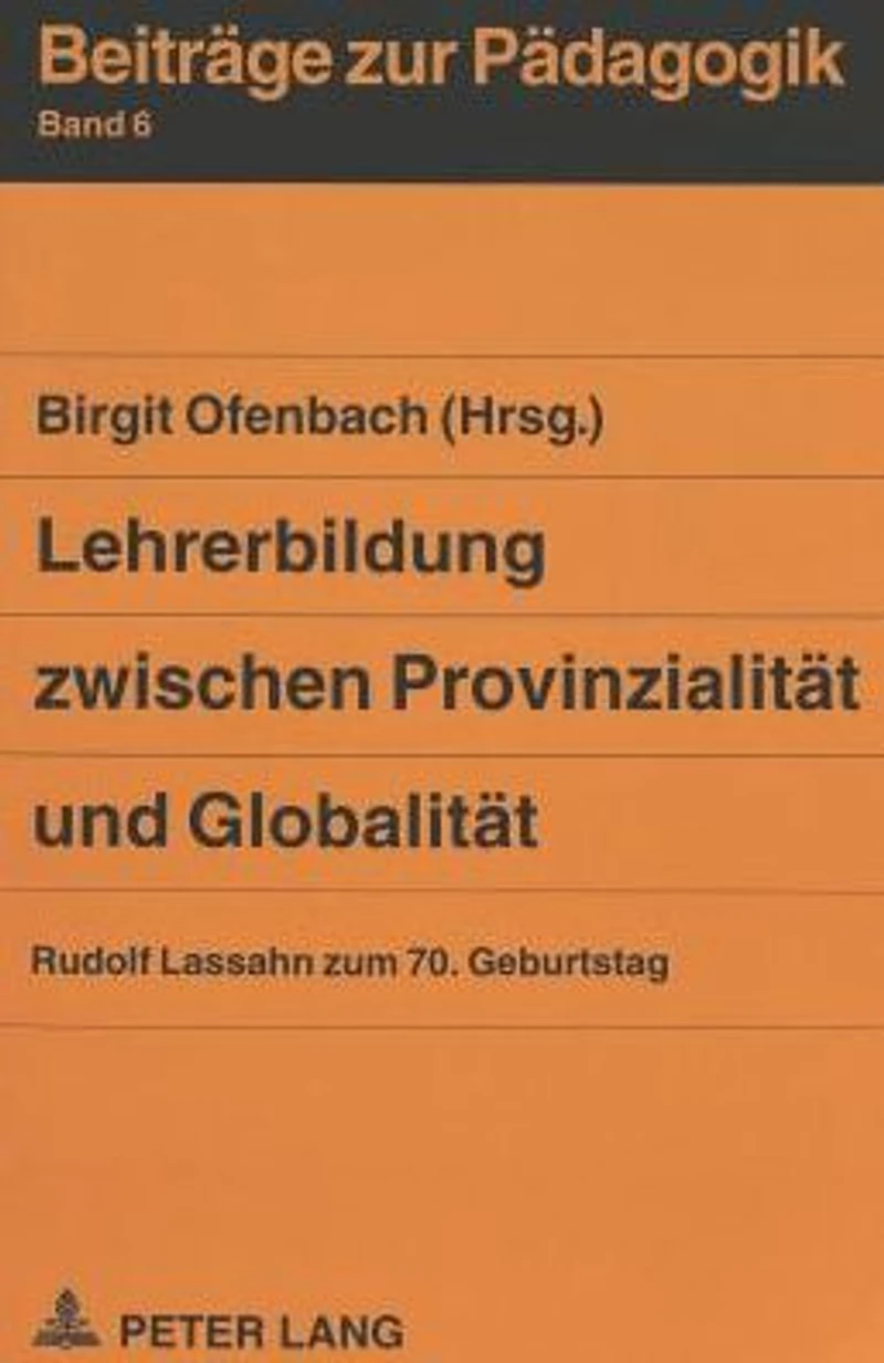 Lehrerbildung zwischen Provinzialitaet und Globalitaet: Rudolf Lassahn zum 70. Geburtstag