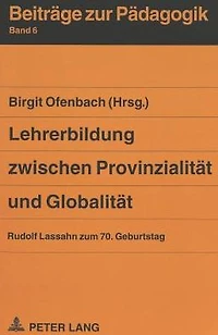 Lehrerbildung zwischen Provinzialitaet und Globalitaet: Rudolf Lassahn zum 70. Geburtstag